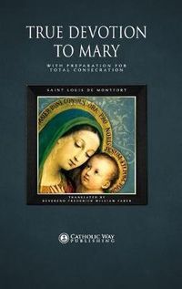 Cover image for True Devotion to Mary: With Preparation for Total Consecration