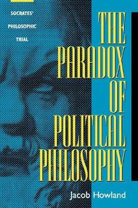 Cover image for The Paradox of Political Philosophy: Socrates' Philosophic Trial