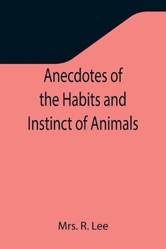 Cover image for Anecdotes of the Habits and Instinct of Animals