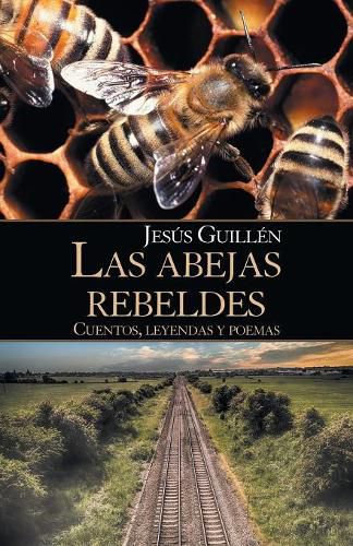 Cover image for Las Abejas Rebeldes: Cuentos, Leyendas Y Poemas