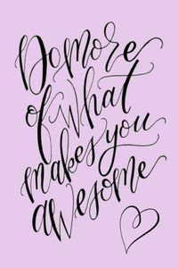 Cover image for Do more of what makes you awesome: A Gratitude Journal to Win Your Day Every Day, 6X9 inches, Inspiring & Uplifting Quote on Purple matte cover, 111 pages (Growth Mindset Journal, Mental Health Journal, Mindfulness Journal, Self-Care Journal)
