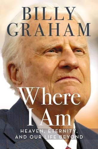 Cover image for Where I Am: Heaven, Eternity, and Our Life Beyond