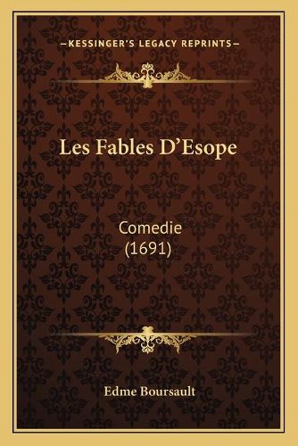 Les Fables Da Acentsacentsa A-Acentsa Acentsesope: Comedie (1691)