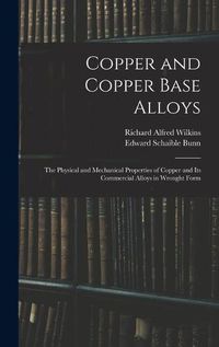 Cover image for Copper and Copper Base Alloys: the Physical and Mechanical Properties of Copper and Its Commercial Alloys in Wrought Form