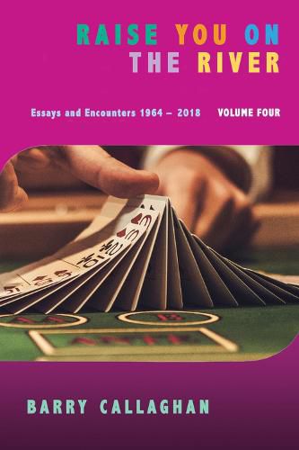 Raise You on the River: Essays and Encounters 1964-2018