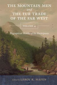 Cover image for The Mountain Men and the Fur Trade of the Far West, Volume 4