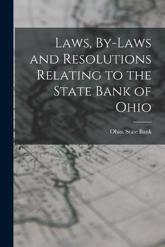 Laws, By-laws and Resolutions Relating to the State Bank of Ohio