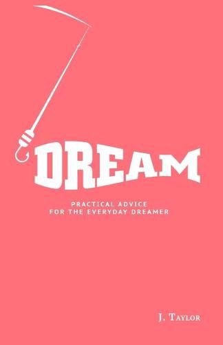 Cover image for Dream: Practical Advice For The Everyday Dreamer