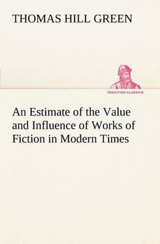 Cover image for An Estimate of the Value and Influence of Works of Fiction in Modern Times