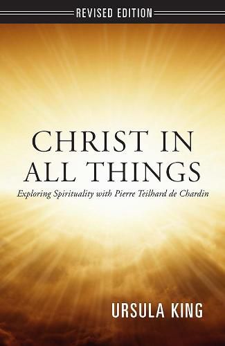 Cover image for Christ in All Things: Exploring Spirituality with Pierre Teilhard de Chardin