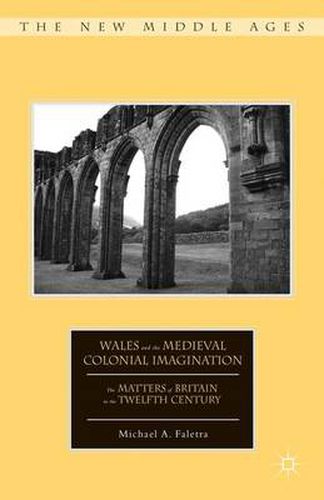 Cover image for Wales and the Medieval Colonial Imagination: The Matters of Britain in the Twelfth Century