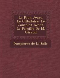 Cover image for Le Faux Avare. Le C Libataire. Le Complot Avort . Le Famille de M. Giraud