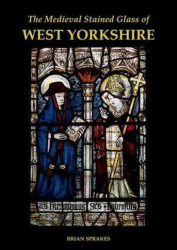 Cover image for The Medieval Stained Glass of West Yorkshire