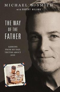 Cover image for The Way of the Father: Lessons from My Dad, Truths about God