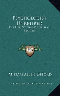 Cover image for Psychologist Unretired: The Life Pattern of Lillien J. Martin