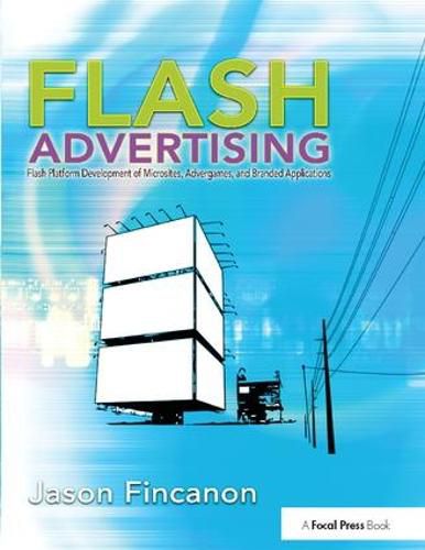 Cover image for Flash Advertising: Flash Platform Development of Microsites, Advergames and Branded Applications