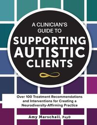 Cover image for A Clinician's Guide to Supporting Autistic Clients