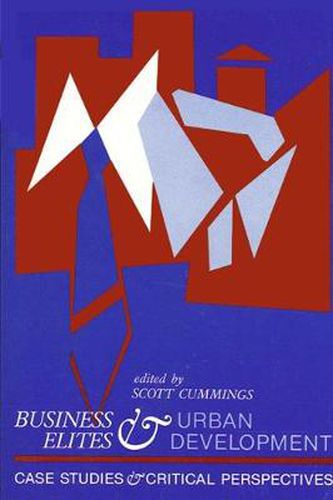 Cover image for Business Elites and Urban Development: Case Studies and Critical Perspectives