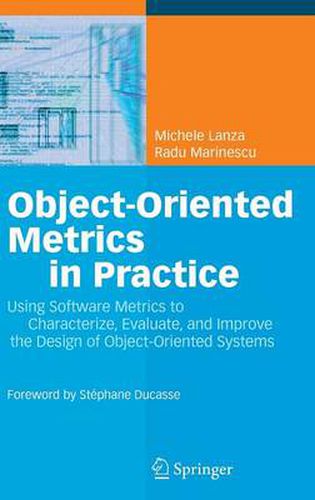 Cover image for Object-Oriented Metrics in Practice: Using Software Metrics to Characterize, Evaluate, and Improve the Design of Object-Oriented Systems