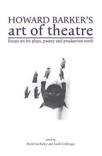 Cover image for Howard Barker's Art of Theatre: Essays on His Plays, Poetry and Production Work