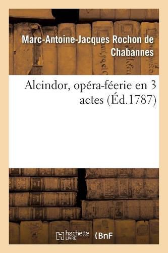 Alcindor, Opera-Feerie En 3 Actes