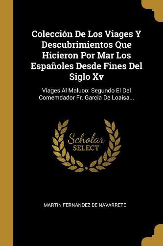Cover image for Coleccion De Los Viages Y Descubrimientos Que Hicieron Por Mar Los Espanoles Desde Fines Del Siglo Xv