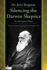 Cover image for Silencing the Darwin Skeptics: The War Against Theists