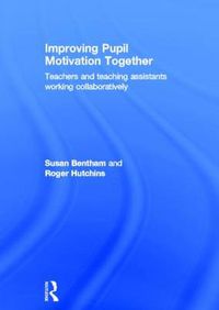 Cover image for Improving Pupil Motivation Together: Teachers and teaching assistants working collaboratively