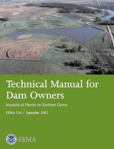 Cover image for Technical Manual for Dam Owners: Impacts of Plants on Earthen Dams (Fema 534 / September 2005)