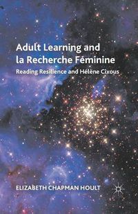 Cover image for Adult Learning and la Recherche Feminine: Reading Resilience and Helene Cixous