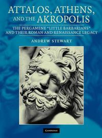 Cover image for Attalos, Athens, and the Akropolis: The Pergamene 'Little Barbarians' and their Roman and Renaissance Legacy