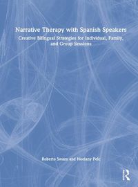 Cover image for Narrative Therapy with Spanish Speakers: Creative Bilingual Strategies for Individual, Family, and Group Sessions