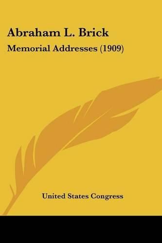 Cover image for Abraham L. Brick: Memorial Addresses (1909)