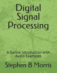 Cover image for Digital Signal Processing: A Gentle Introduction with Audio Examples