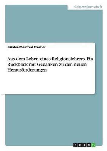 Cover image for Aus Dem Leben Eines Religionslehrers. Ein Ruckblick Mit Gedanken Zu Den Neuen Herausforderungen