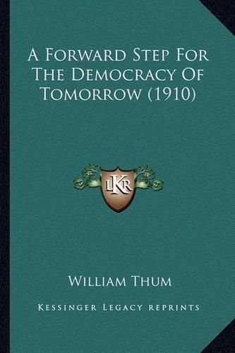 Cover image for A Forward Step for the Democracy of Tomorrow (1910)