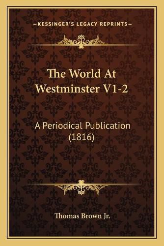 Cover image for The World at Westminster V1-2: A Periodical Publication (1816)