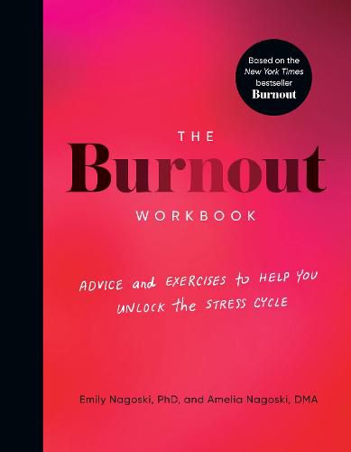 The Burnout Workbook: Advice and Exercises to Help You Unlock the Stress Cycle