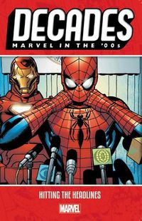 Cover image for Decades: Marvel In The 00s - Hitting The Headlines