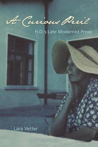 Cover image for A Curious Peril: H.D.'s Late Modernist Prose