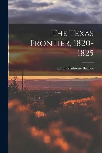 Cover image for The Texas Frontier, 1820-1825