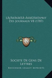 Cover image for La Acentsacentsa A-Acentsa Acentsesprit Des Journaux V8 (1787)