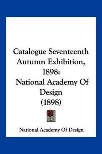 Cover image for Catalogue Seventeenth Autumn Exhibition, 1898: National Academy of Design (1898)