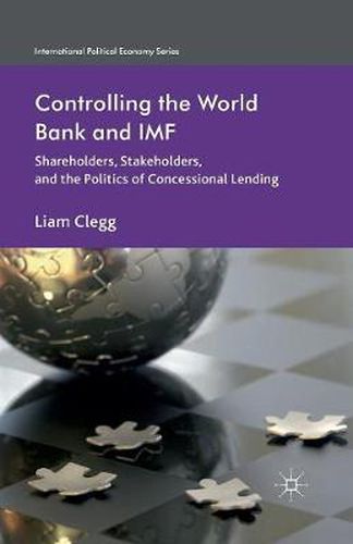 Cover image for Controlling the World Bank and IMF: Shareholders, Stakeholders, and the Politics of Concessional Lending