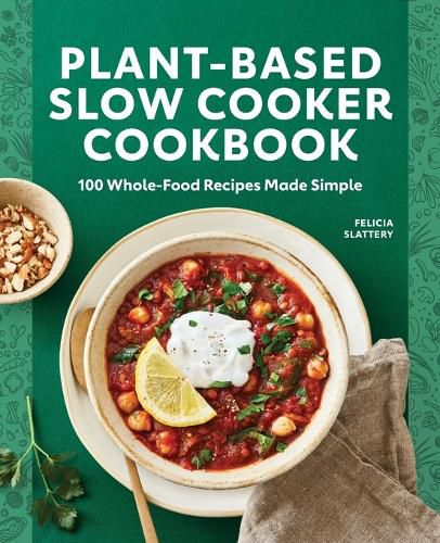 Cover image for Plant-Based Slow Cooker Cookbook: 100 Whole-Food Recipes Made Simple