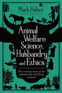 Cover image for Animal Welfare Science, Husbandry and Ethics: The Evolving Story of Our Relationship with Farm Animals