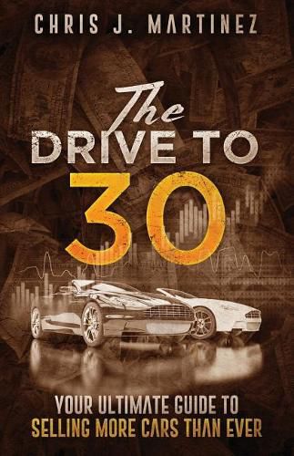 Cover image for The Drive to 30: Your Ultimate Guide to Selling More Cars than Ever