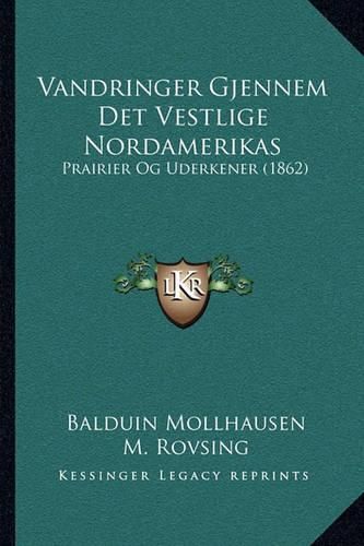 Vandringer Gjennem Det Vestlige Nordamerikas Vandringer Gjennem Det Vestlige Nordamerikas: Prairier Og Uderkener (1862) Prairier Og Uderkener (1862)