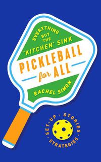 Cover image for Pickleball for All: Everything but the  Kitchen  Sink