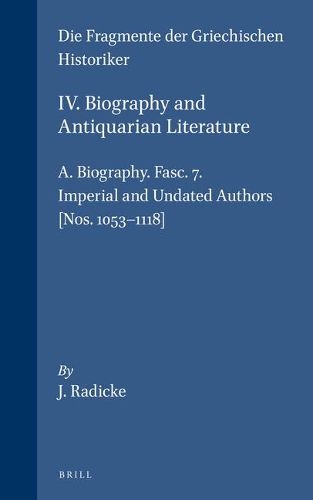 IV. Biography and Antiquarian Literature, A. Biography. Fasc. 7. Imperial and Undated Authors [Nos. 1053-1118]